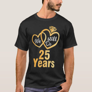 Husband Wife We Still Do 25 Years Wedding Married  T-Shirt
