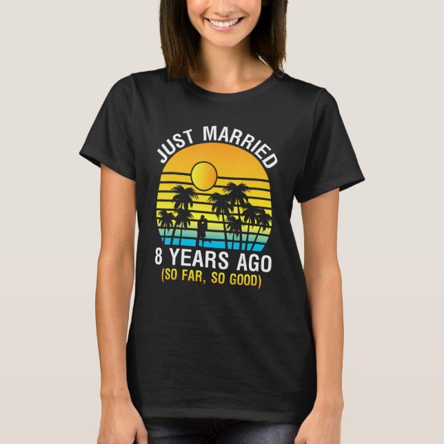 Husband Wife Wedding Just Married 8 Years Ago So F T-Shirt (Front)