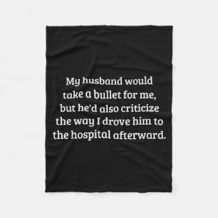 Husband would take a bullet for but also fleece blanket