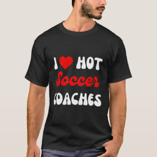Husbynd Wife Coach Valentines I Love Hot Soccer Co T-Shirt