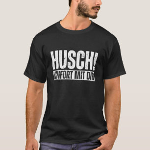 Husch Hinfort Mit Dir German Sarcasm Funny Quote T-Shirt