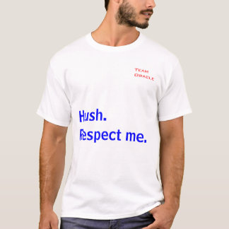 Hush. Respect Me. T-Shirt