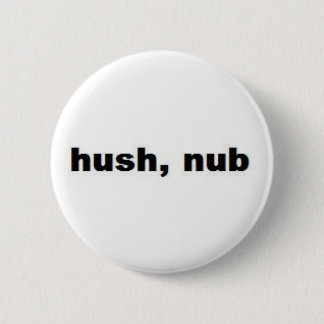 hushnub 6 cm round badge