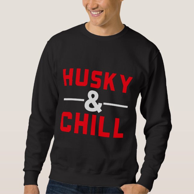 Husky And Chill     Sweatshirt (Front)
