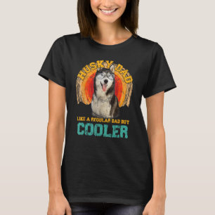 Husky Dad Like A Regular Dad But Cooler Fathers Da T-Shirt