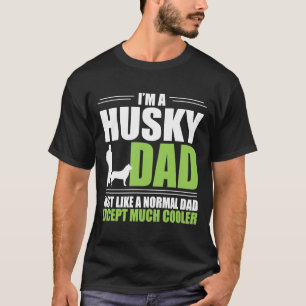 Husky Dad Much Cooler Than Normal T-Shirt