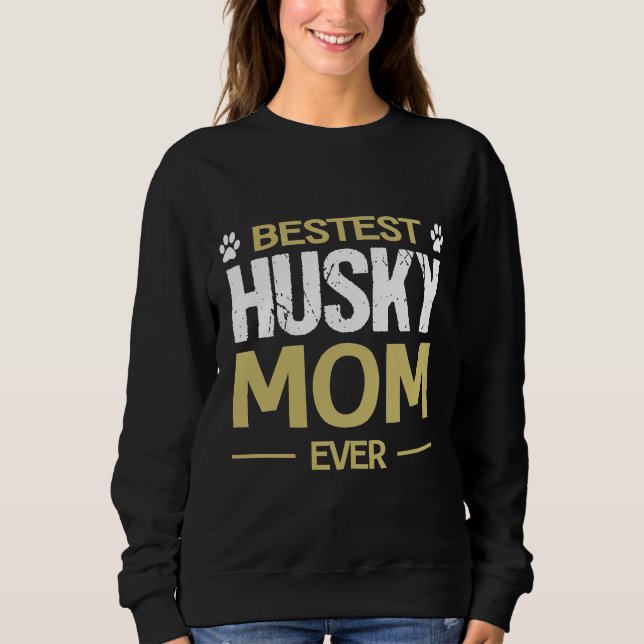 Husky Dog  Bestest Husky Mum Ever Sweatshirt (Front)