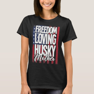 Husky Dog  Freedom Loving Husky Mother T-Shirt