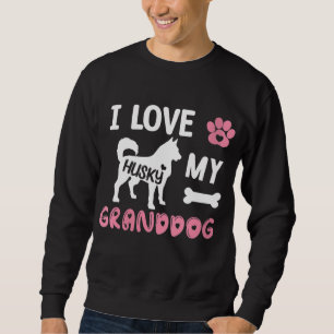 Husky Dog Grandma Gifts I Love My Granddog Husky D Sweatshirt