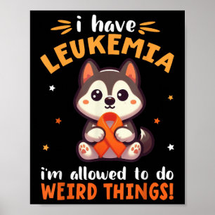 Husky Dog I Have Leukaemia Im Allowed To Do Weird Poster