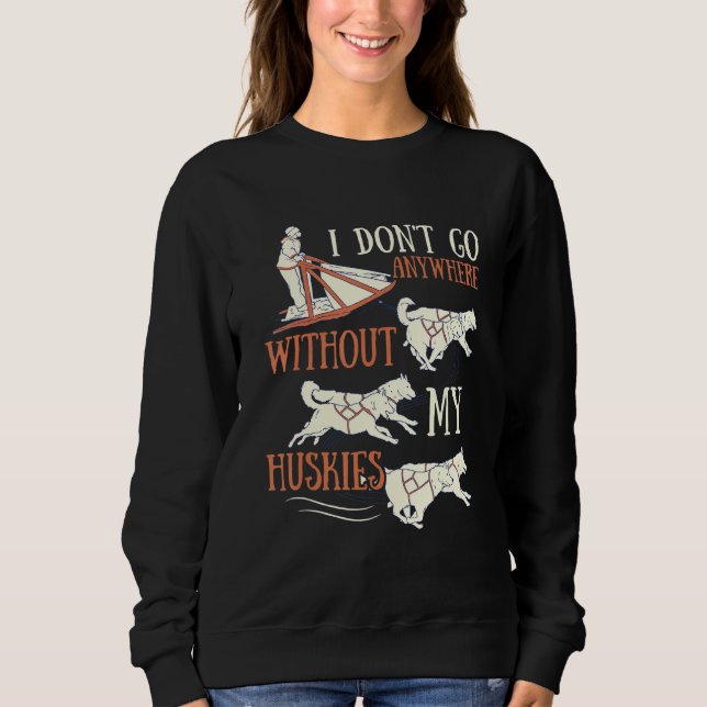 Husky Dog Sledding for an Alaska Sled Dog Rider Sweatshirt (Front)