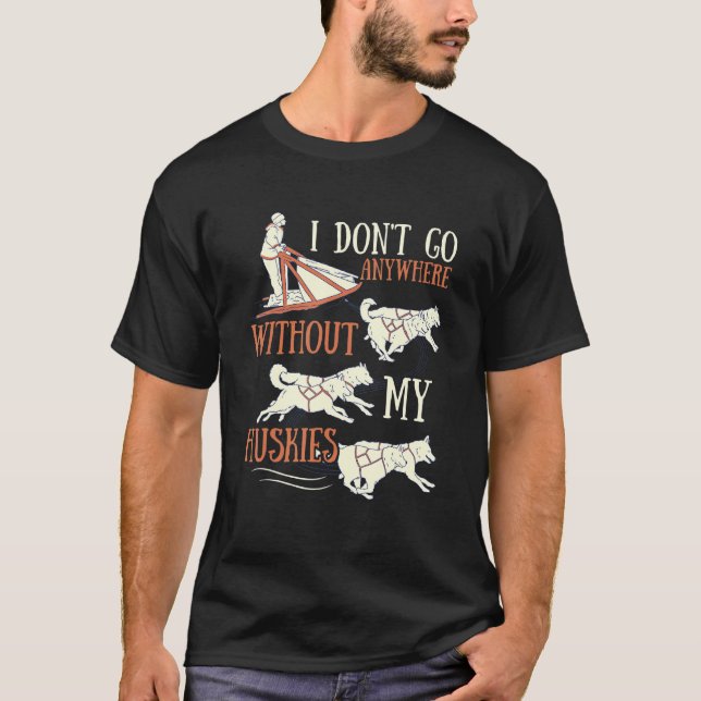 Husky Dog Sledding for an Alaska Sled Dog Rider T-Shirt (Front)