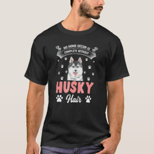 Husky Hair Quote Huskies Dog Pet T-Shirt