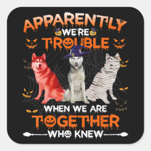 Husky   Husky Apparently We Are Trouble Halloween Square Sticker