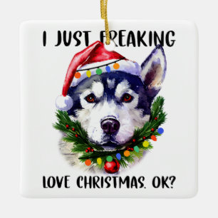 Husky I Just Freaking Love Christmas Ok Xmas Ceramic Ornament