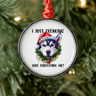 Husky I Just Freaking Love Christmas Ok Xmas Metal Ornament