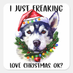 Husky I Just Freaking Love Christmas Ok Xmas  Square Sticker