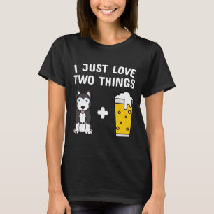 Husky I Just Love Two Things Beer T-Shirt