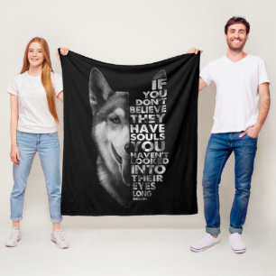 Husky If You Don't Believe They Have Souls Dogs Fleece Blanket