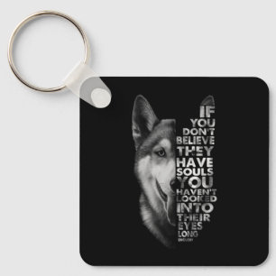 Husky If You Don't Believe They Have Souls Dogs Key Ring