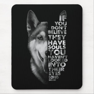 Husky If You Don't Believe They Have Souls Dogs Mouse Pad