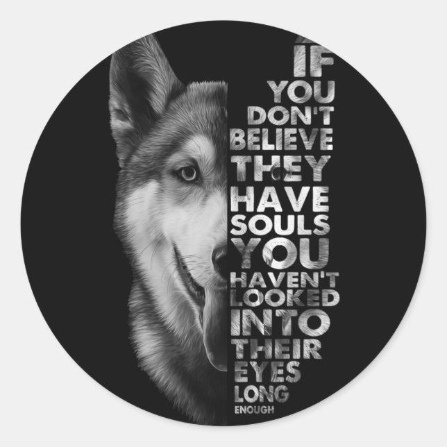 Husky If You Don't Believe They Have Souls Dogs T- Classic Round Sticker (Front)