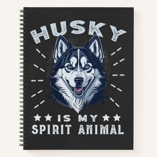 Husky Is My Spirit Animal Majestic Husky Dog Notebook (Front)