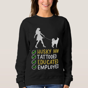 Husky Mom Tattooed Educated Employed Husky Dog  Ap Sweatshirt