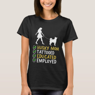 Husky Mom Tattooed Educated Employed Husky Dog Ap T-Shirt