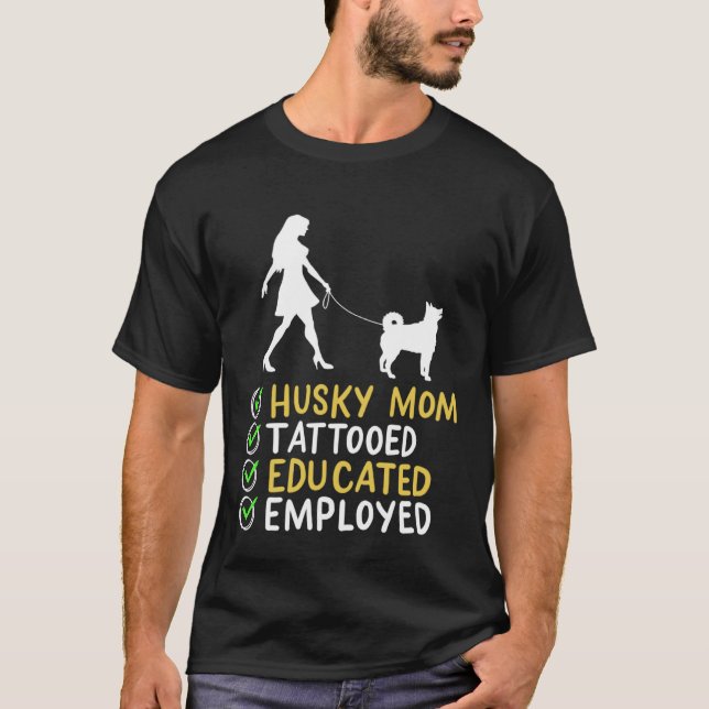 Husky Mom Tattooed Educated Employed Husky Dog  Ap T-Shirt (Front)