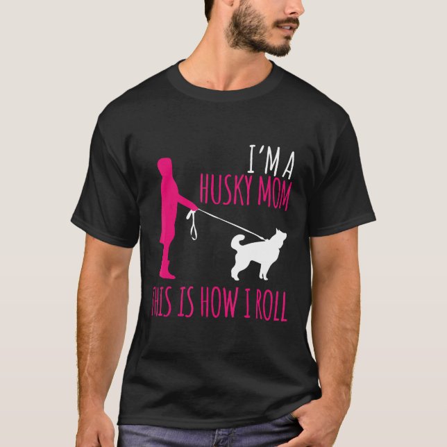 Husky Owner This Is How I Roll Husky Mum Gift Husk T-Shirt (Front)