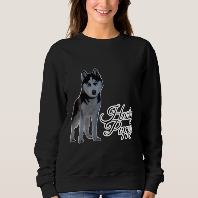 Husky Puppy Are Best  &amp Amp I Love Husky Dog Sweatshirt (Front)
