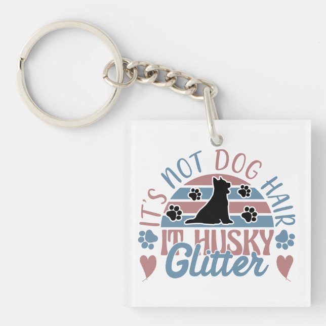 Husky Quote It's Not Dog Hair It's Husky Glitter Key Ring (Front)