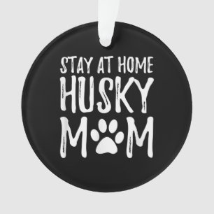 Husky Stay Home Funny Dog Mum Gift Ornament