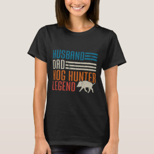 Husnd Dad Hog Hunter Legend Father's Day Funny Hog T-Shirt