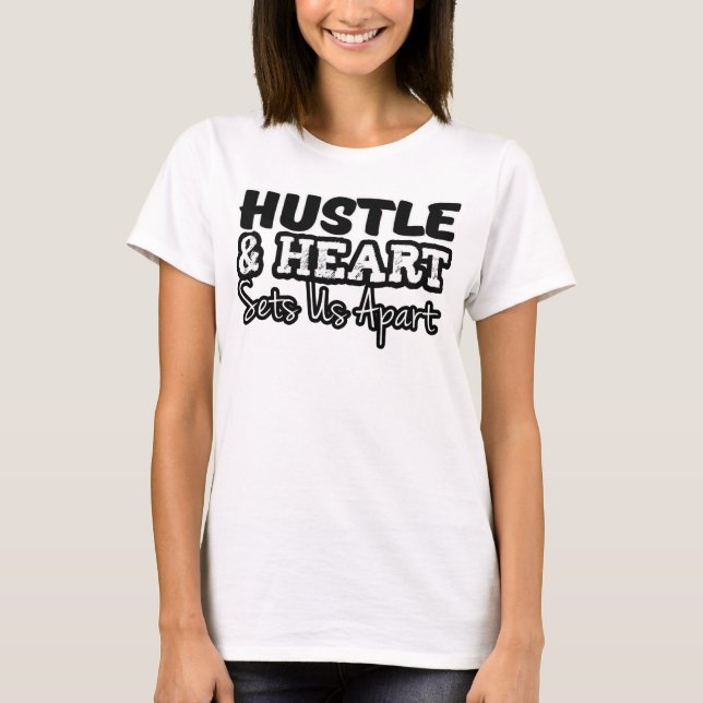 Hustle and Heart sets us apart Tshirts (Front)