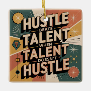 Hustle Beats Talent When Talent Doesn't Hustle Ceramic Ornament