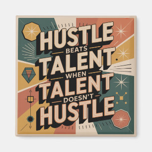 Hustle Beats Talent When Talent Doesn't Hustle Magnet