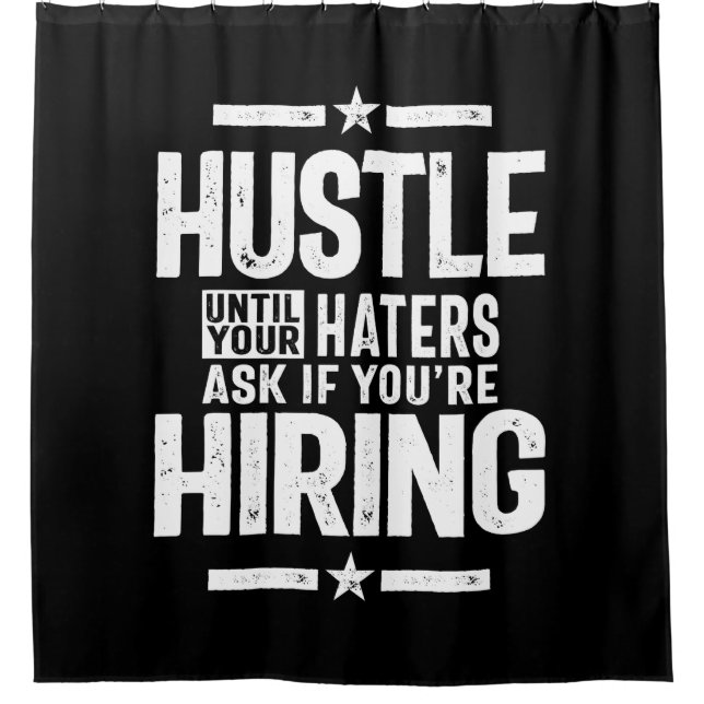 Hustle Entrepreneur Shirt Hustle Until Your Haters Shower Curtain (Front)