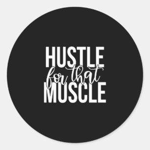 hustle for that muscle classic round sticker