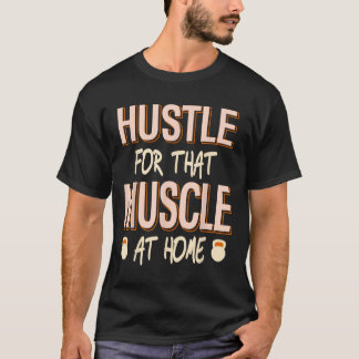 Hustle For That Muscle Home Strength Workout  T-Shirt