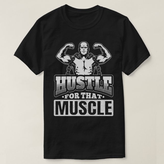 Hustle For That Muscle  T-Shirt (Design Front)