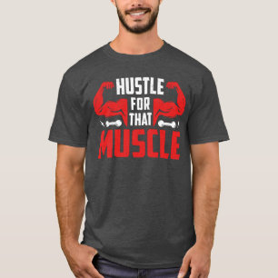 Hustle for that muscle  T-Shirt