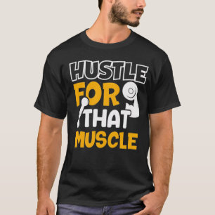 Hustle For That Muscle T-shirt 