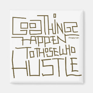 Hustle ~ Good Things Happen To Those Who Hustle Magnet
