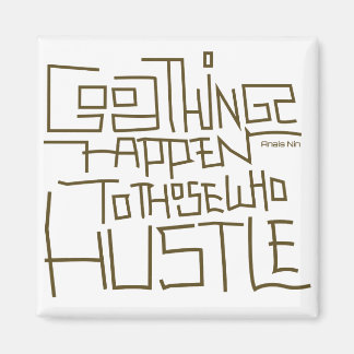 Hustle ~ Good Things Happen To Those Who Hustle Magnet