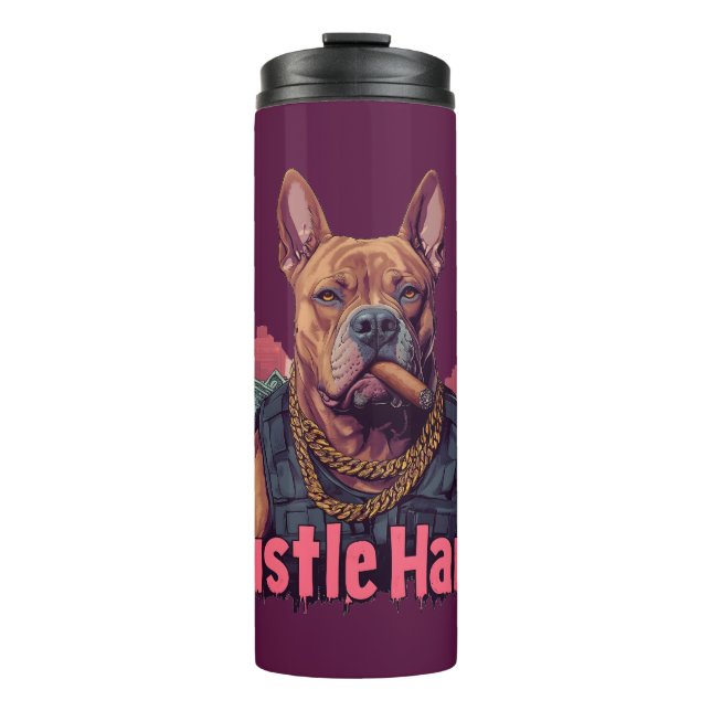 Hustle Hard -  Pitbull Dog with Money and Cigar Thermal Tumbler (Front)