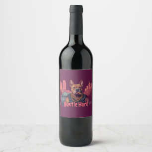 Hustle Hard - Pitbull Dog with Money and Cigar Wine Label