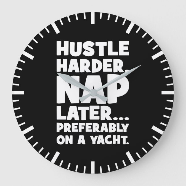 Hustle Harder, Nap Later on Yatch - Funny Success  Large Clock (Front)