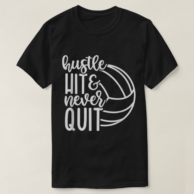 Hustle Hit And Never Quit Volleyball Lovers  T-Shirt (Design Front)